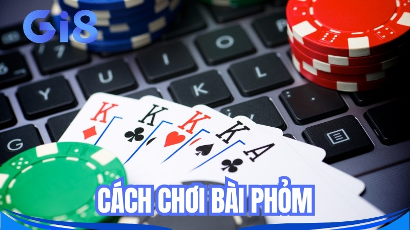 Hướng dẫn tân thủ cách chơi bài Phỏm hiệu quả
