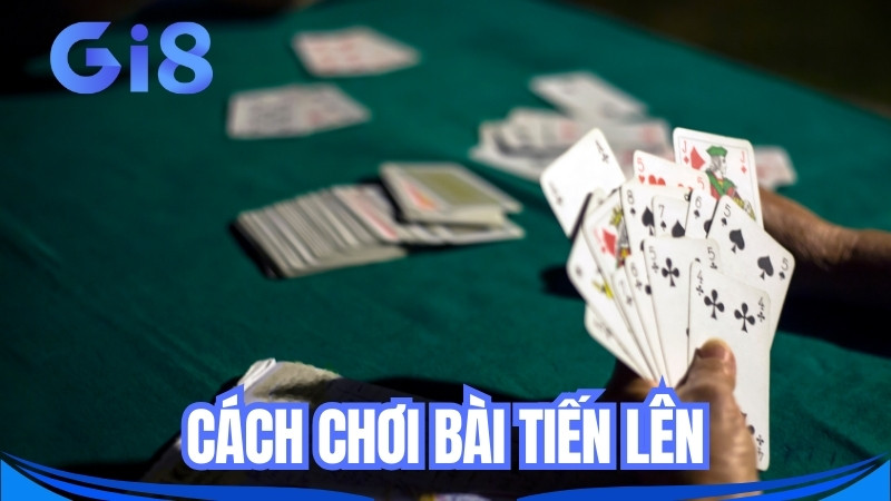 GI8 hướng dẫn tân thủ cách chơi bài tiến lên chi tiết