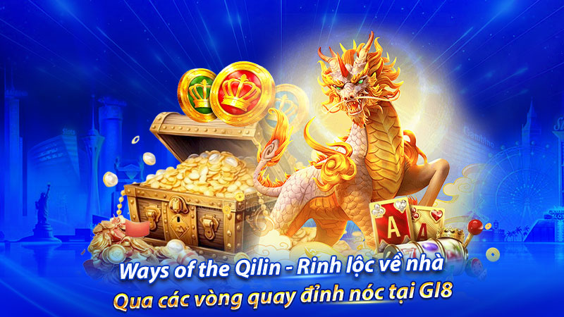Rinh thưởng lớn về tay tại Ways of the Qilin